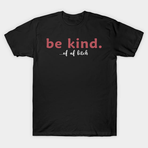 Be kind of a bitch T-Shirt by Novelty-art